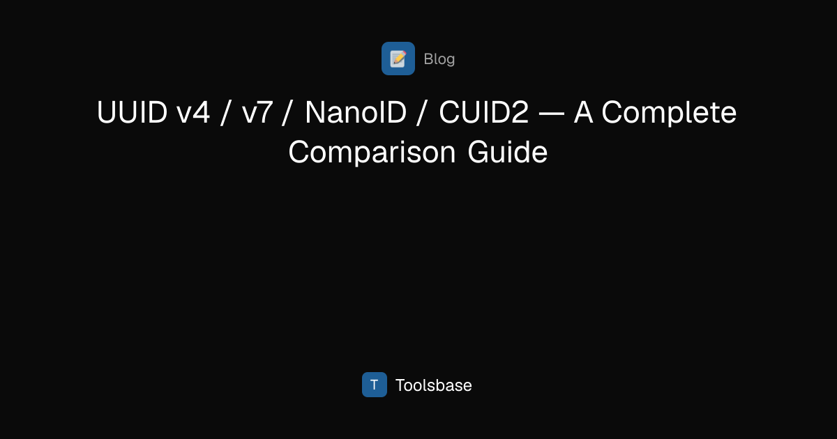 UUID v4 vs v7 vs NanoID vs CUID2 | Toolsbase | Toolsbase